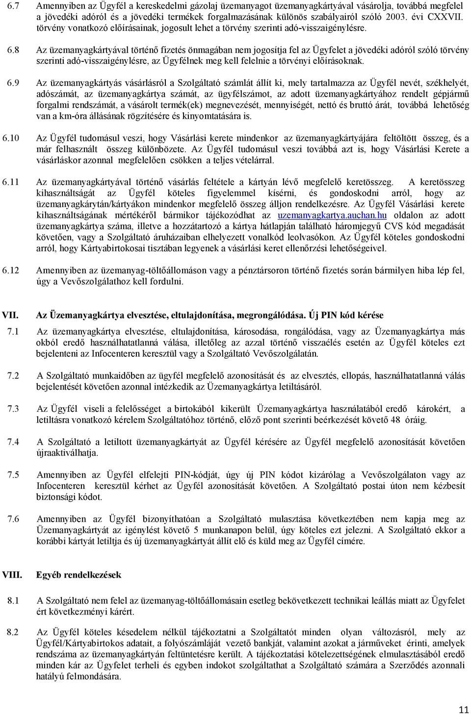 8 Az üzemanyagkártyával történő fizetés önmagában nem jogosítja fel az Ügyfelet a jövedéki adóról szóló törvény szerinti adó-visszaigénylésre, az Ügyfélnek meg kell felelnie a törvényi előírásoknak.