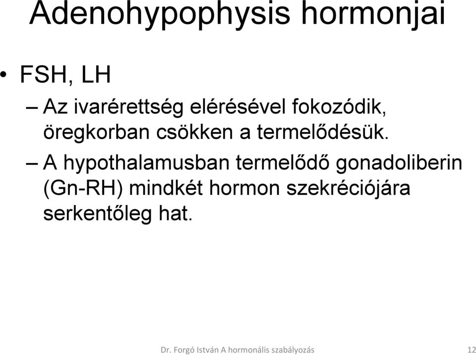 A hypothalamusban termelődő gonadoliberin (Gn-RH) mindkét