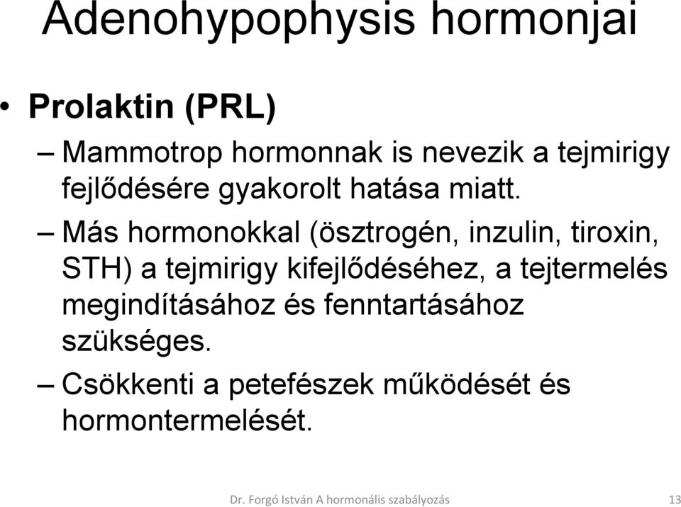 Más hormonokkal (ösztrogén, inzulin, tiroxin, STH) a tejmirigy kifejlődéséhez, a