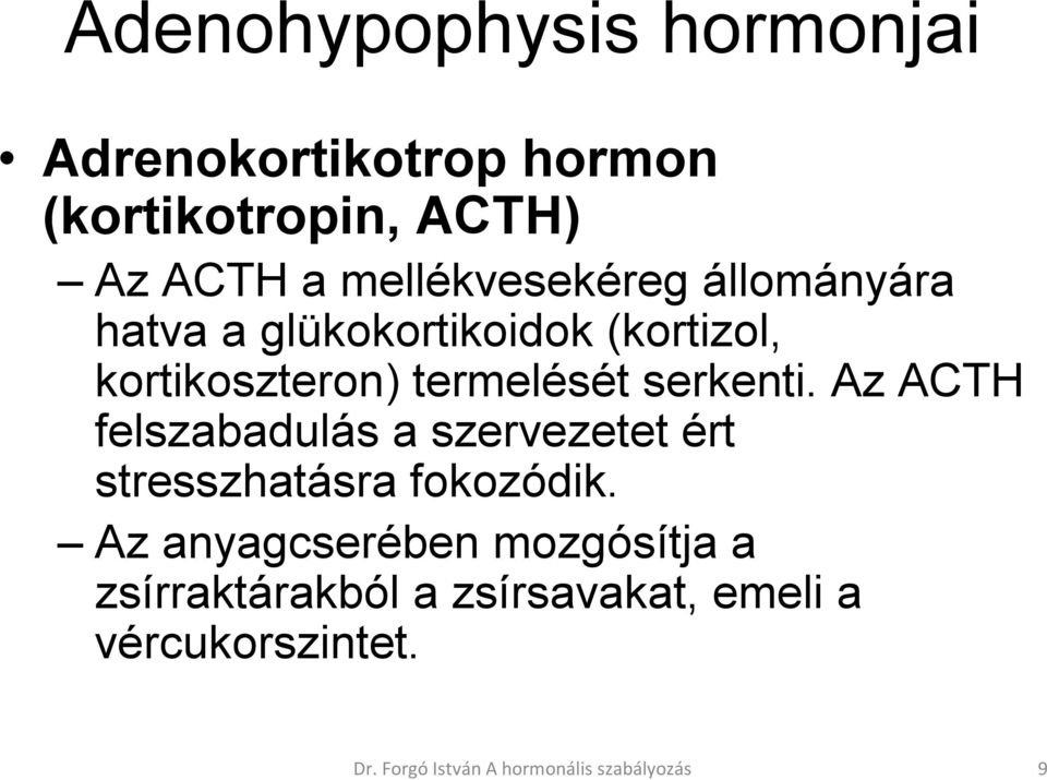 serkenti. Az ACTH felszabadulás a szervezetet ért stresszhatásra fokozódik.