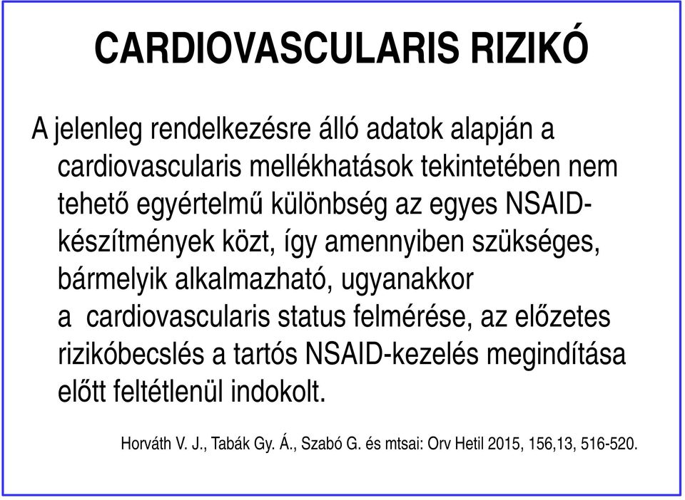 bármelyik alkalmazható, ugyanakkor a cardiovascularis status felmérése, az előzetes rizikóbecslés a tartós