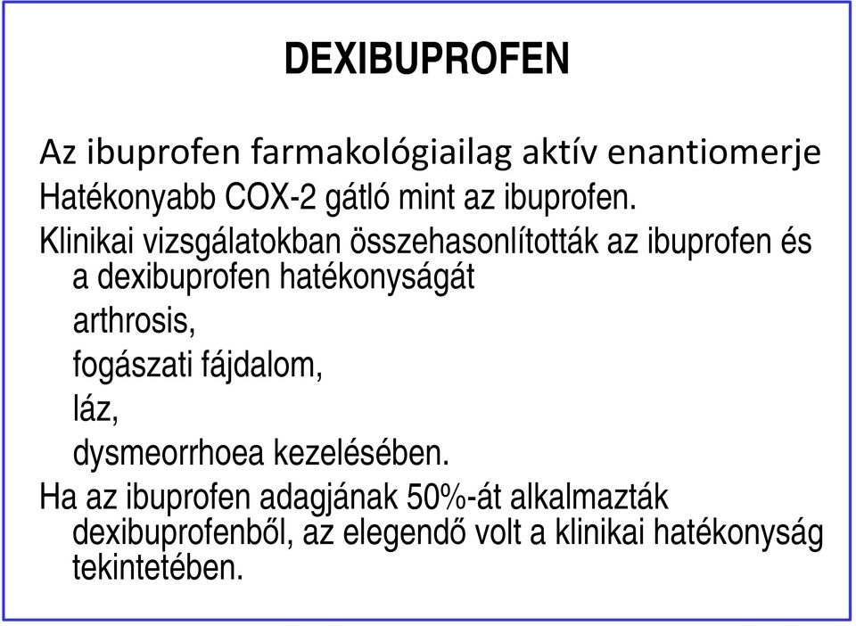 Klinikai vizsgálatokban összehasonlították az ibuprofen és a dexibuprofen hatékonyságát