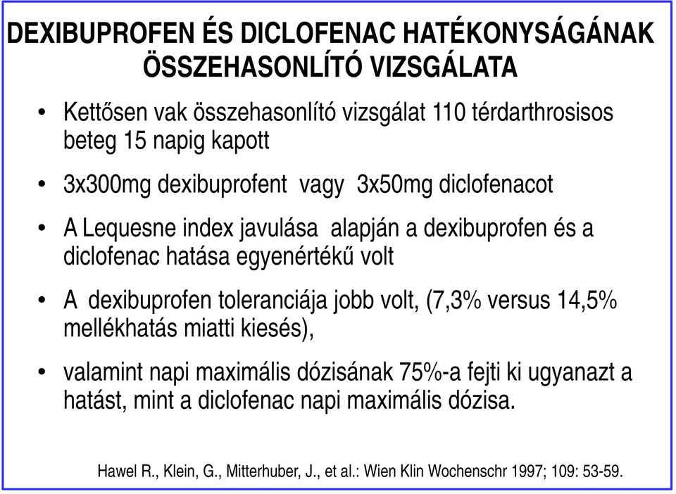 egyenértékű volt A dexibuprofen toleranciája jobb volt, (7,3% versus 14,5% mellékhatás miatti kiesés), valamint napi maximális dózisának
