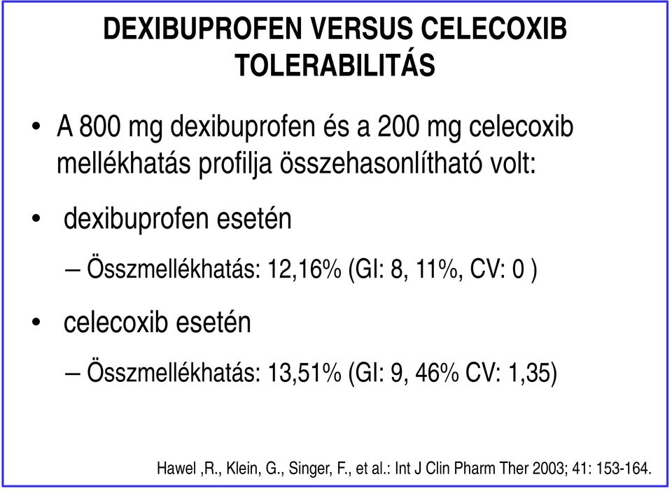 Összmellékhatás: 12,16% (GI: 8, 11%, CV: 0 ) celecoxib esetén Összmellékhatás: 13,51%