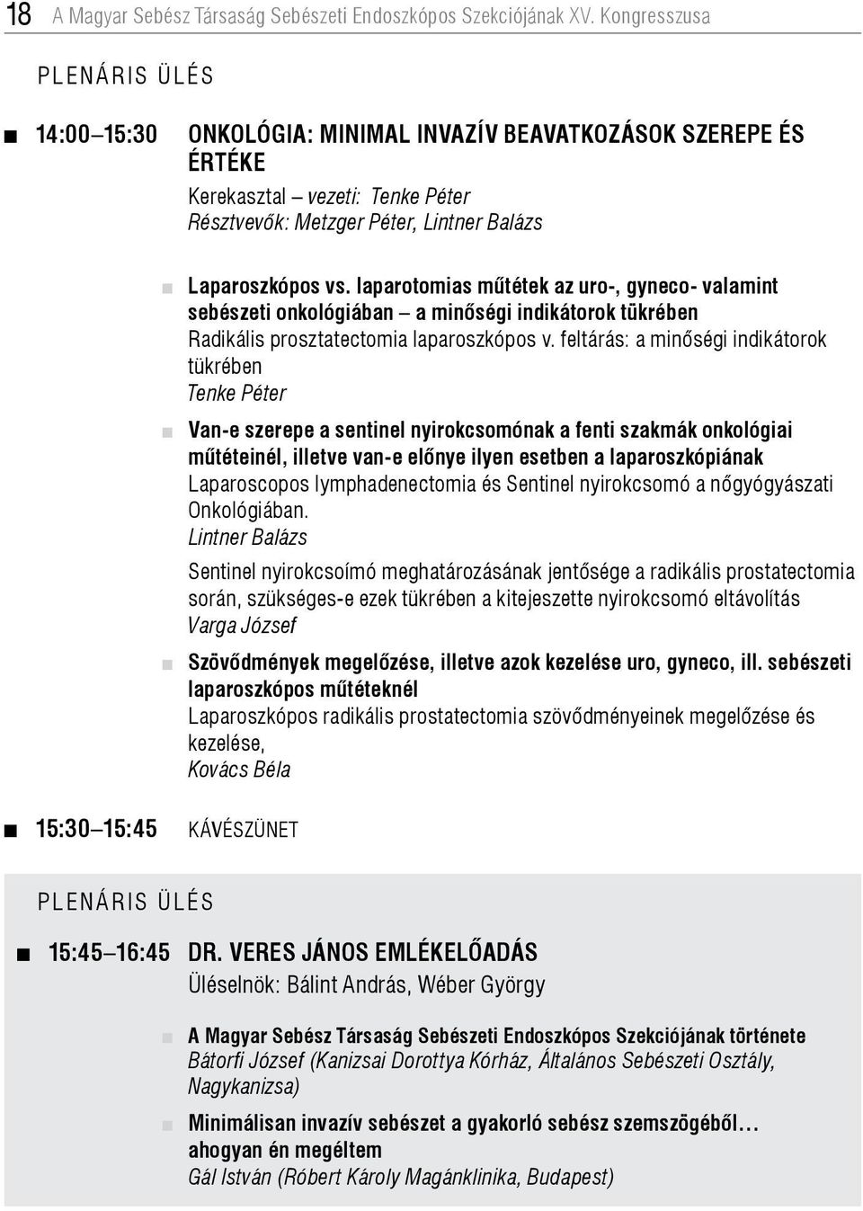 laparotomias műtétek az uro-, gyneco- valamint sebészeti onkológiában a minőségi indikátorok tükrében Radikális prosztatectomia laparoszkópos v.
