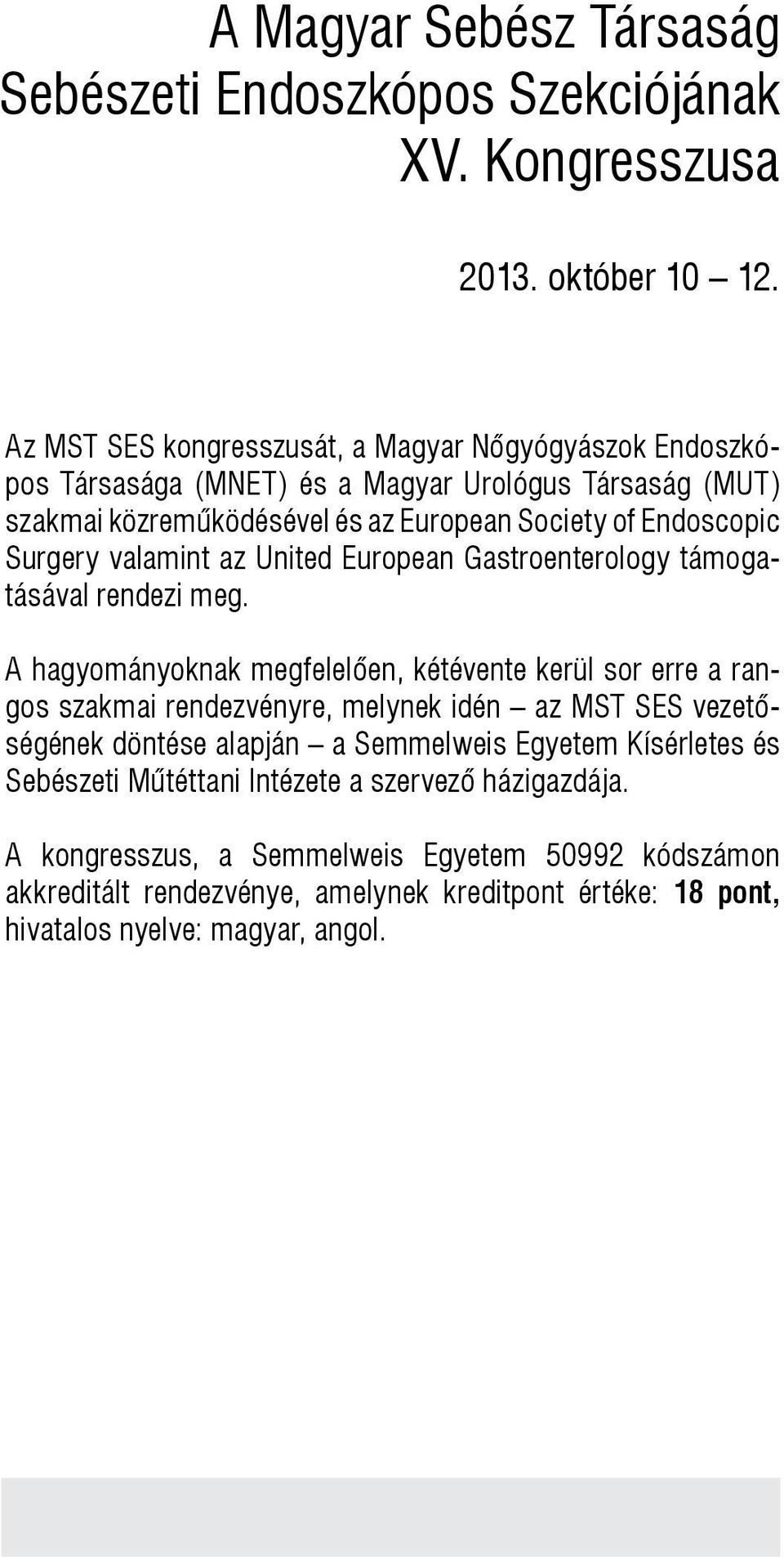 Surgery valamint az United European Gastroenterology támogatásával rendezi meg.