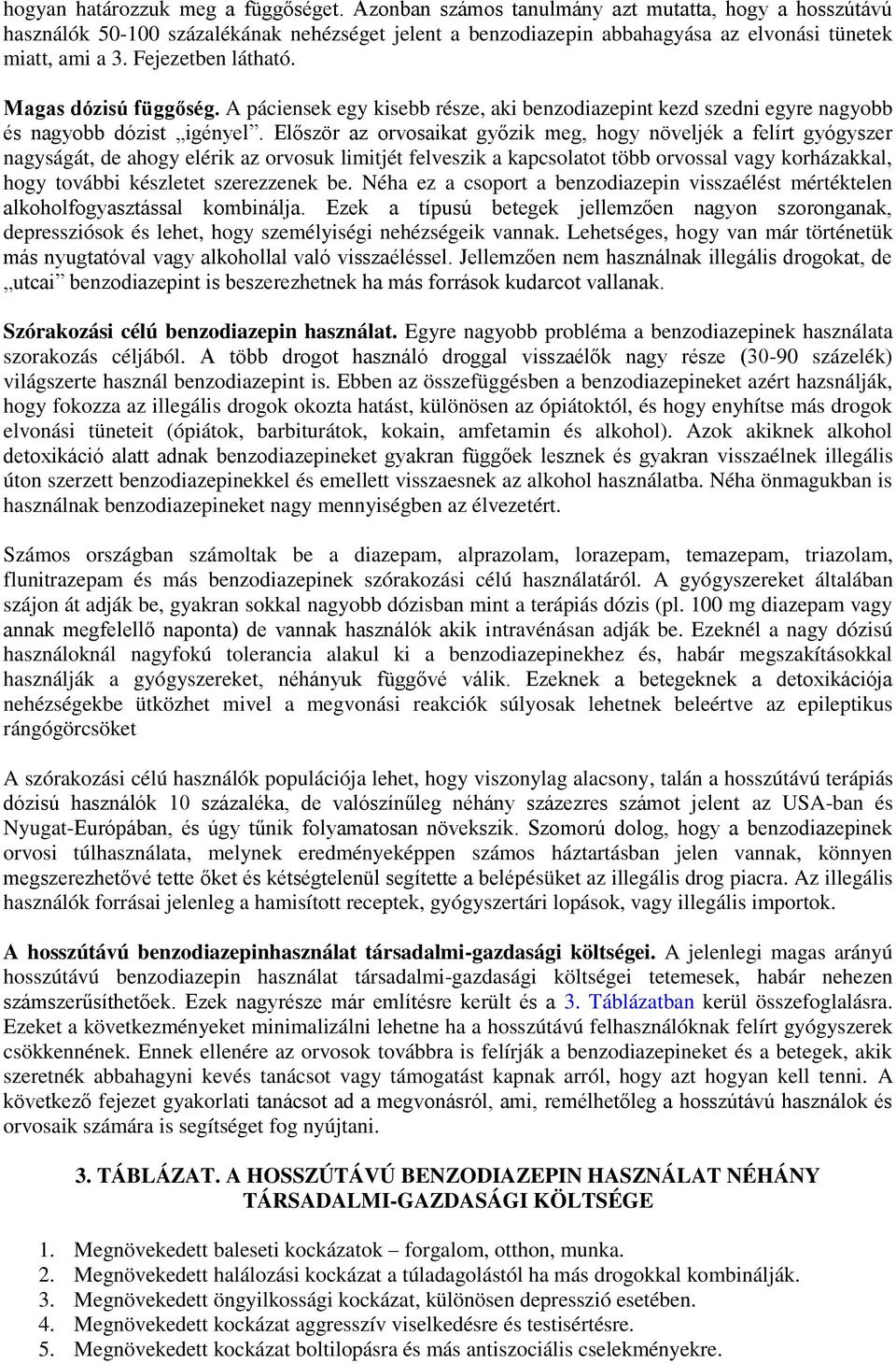 Magas dózisú függőség. A páciensek egy kisebb része, aki benzodiazepint kezd szedni egyre nagyobb és nagyobb dózist igényel.