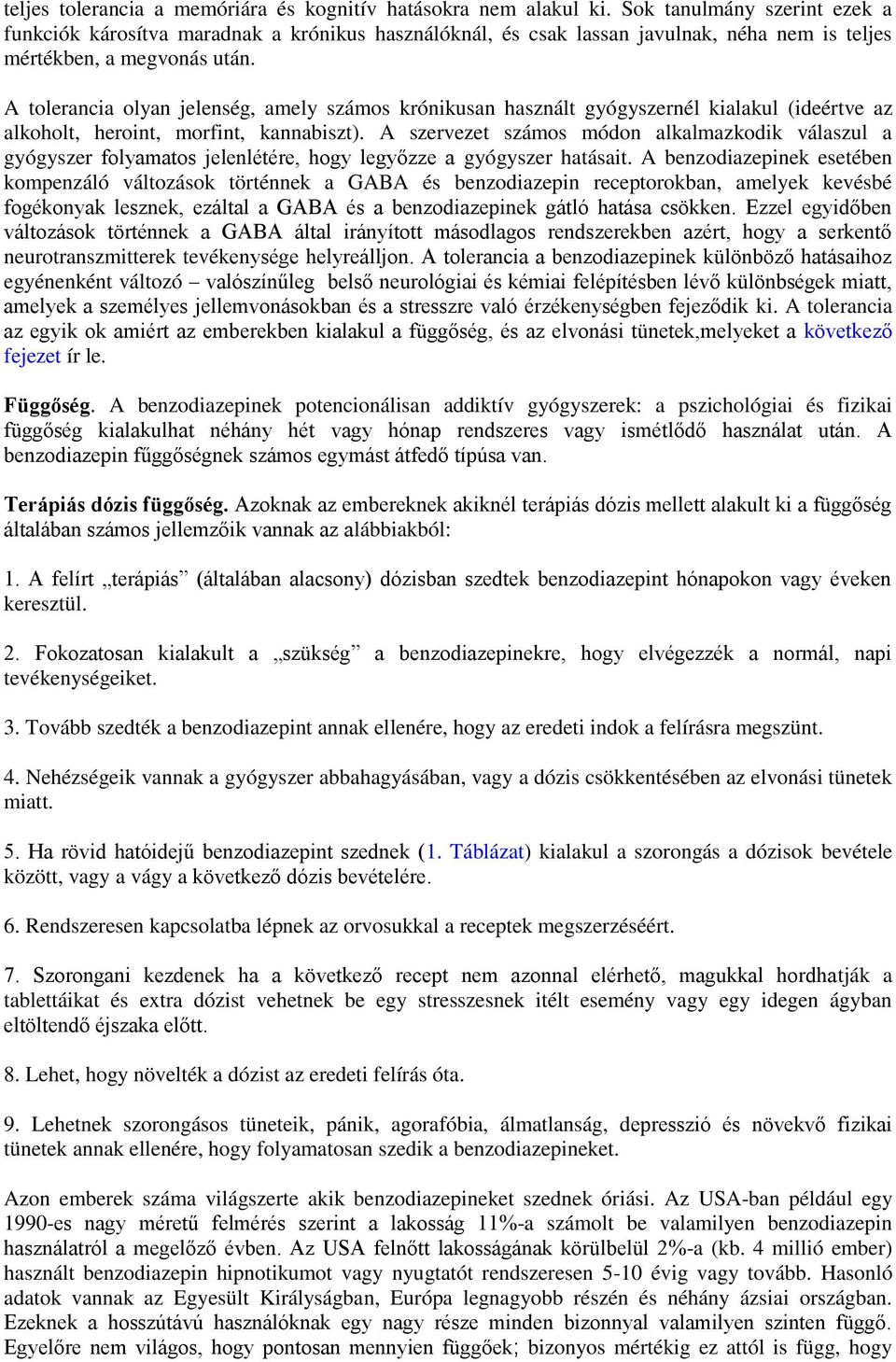 A tolerancia olyan jelenség, amely számos krónikusan használt gyógyszernél kialakul (ideértve az alkoholt, heroint, morfint, kannabiszt).