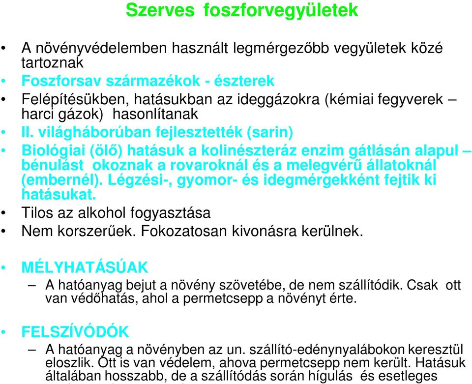 Légzési-, gyomor- és idegmérgekként fejtik ki hatásukat. Tilos az alkohol fogyasztása Nem korszer ek. Fokozatosan kivonásra kerülnek.