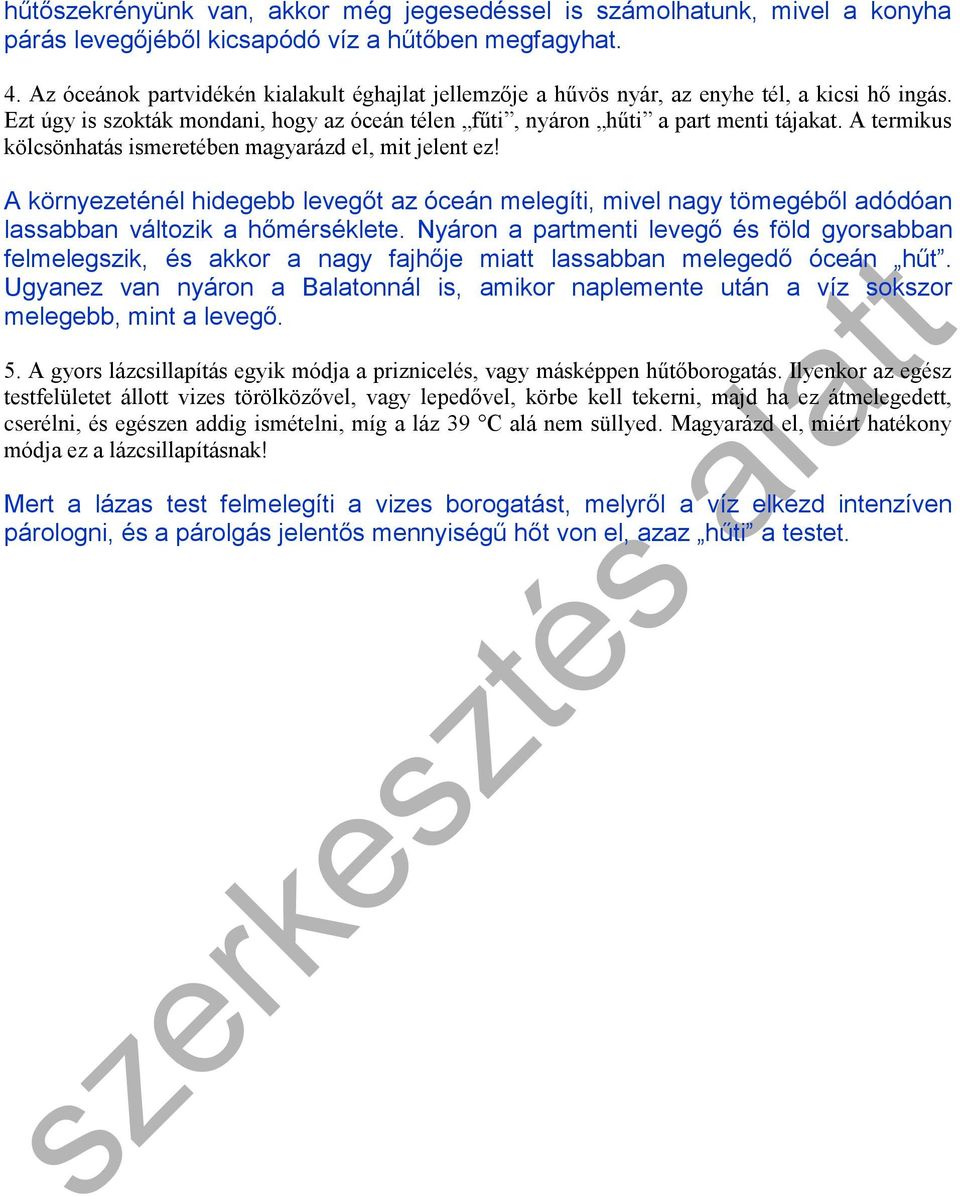A termikus kölcsönhatás ismeretében magyarázd el, mit jelent ez! A környezeténél hidegebb levegőt az óceán melegíti, mivel nagy tömegéből adódóan lassabban változik a hőmérséklete.