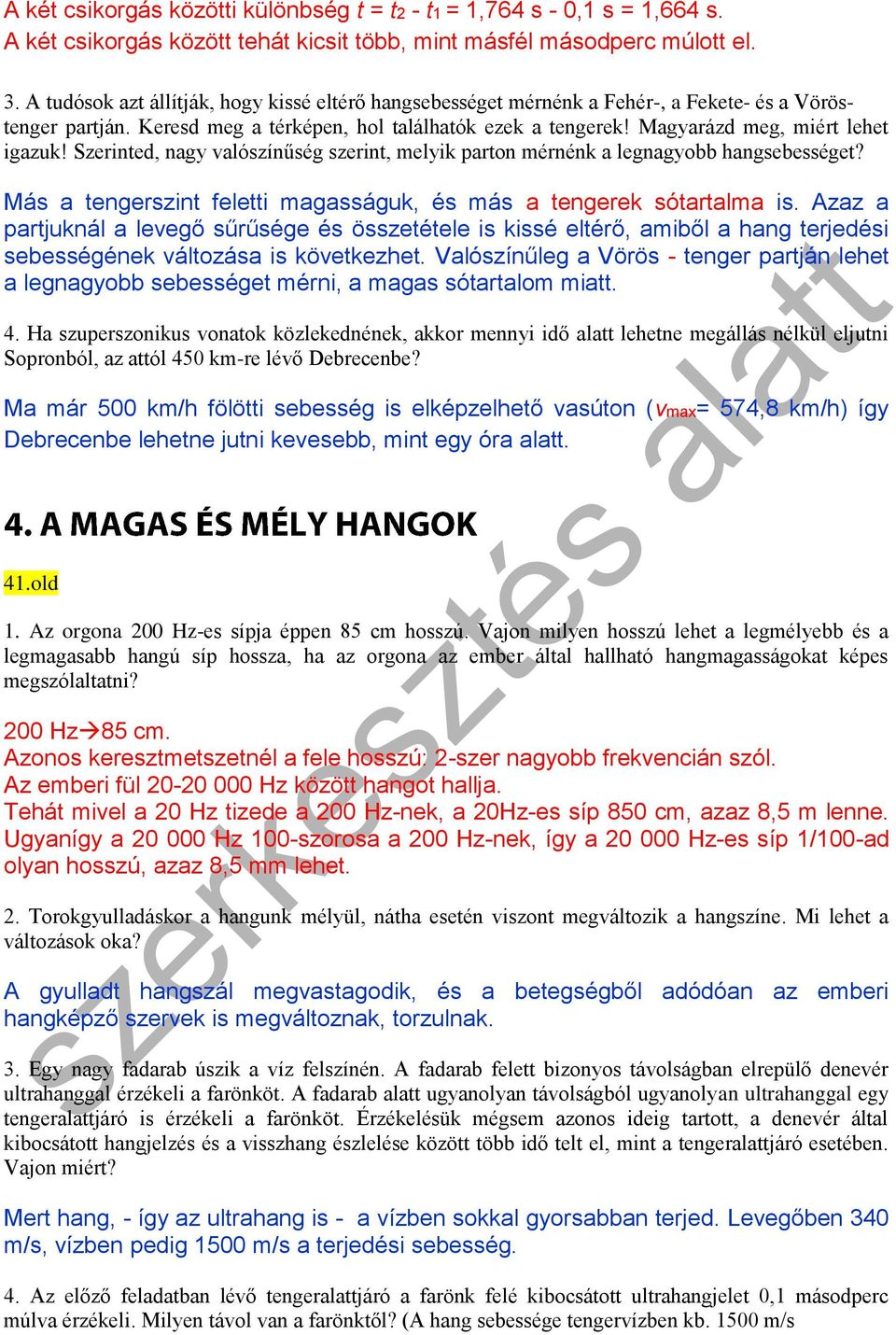 Szerinted, nagy valószínűség szerint, melyik parton mérnénk a legnagyobb hangsebességet? Más a tengerszint feletti magasságuk, és más a tengerek sótartalma is.