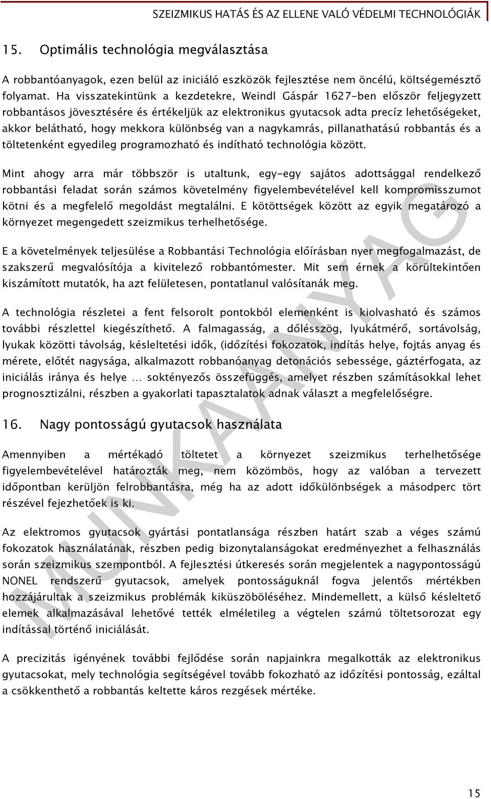 különbség van a nagykamrás, pillanathatású robbantás és a töltetenként egyedileg programozható és indítható technológia között.