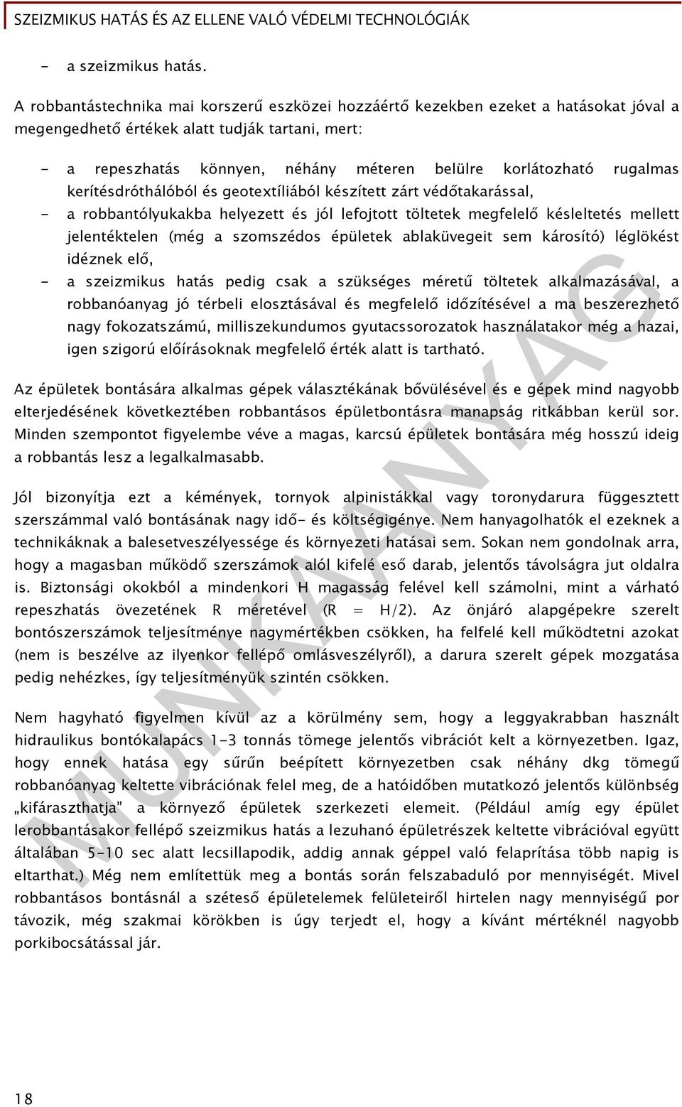 rugalmas kerítésdróthálóból és geotextíliából készített zárt védőtakarással, - a robbantólyukakba helyezett és jól lefojtott töltetek megfelelő késleltetés mellett jelentéktelen (még a szomszédos