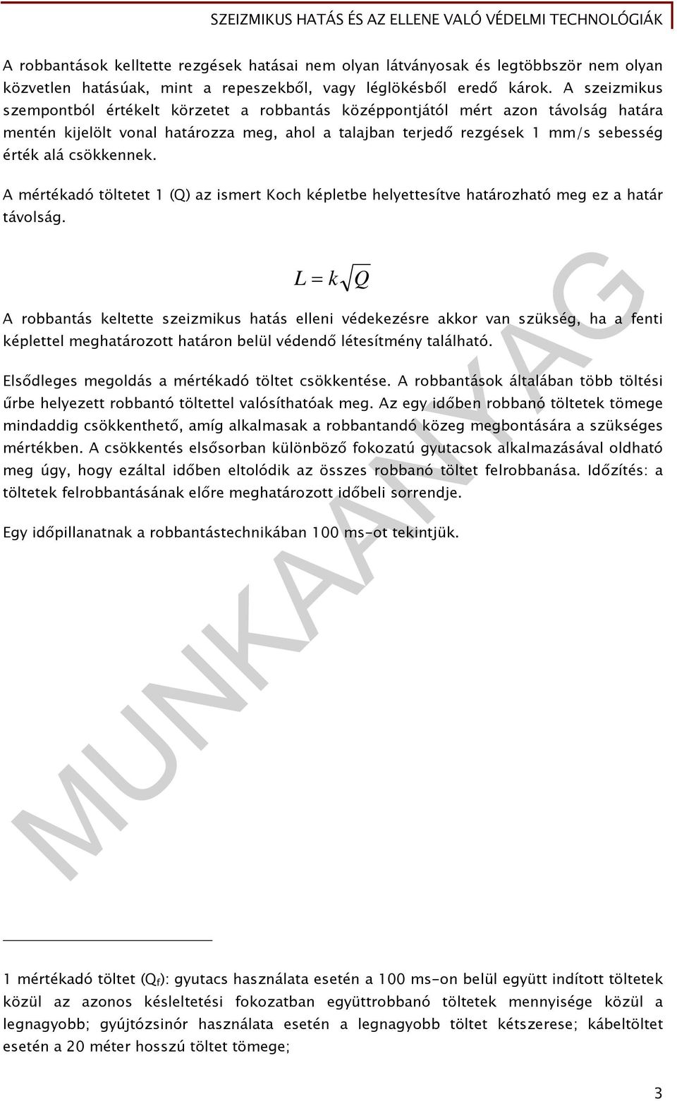 csökkennek. A mértékadó töltetet 1 (Q) az ismert Koch képletbe helyettesítve határozható meg ez a határ távolság.