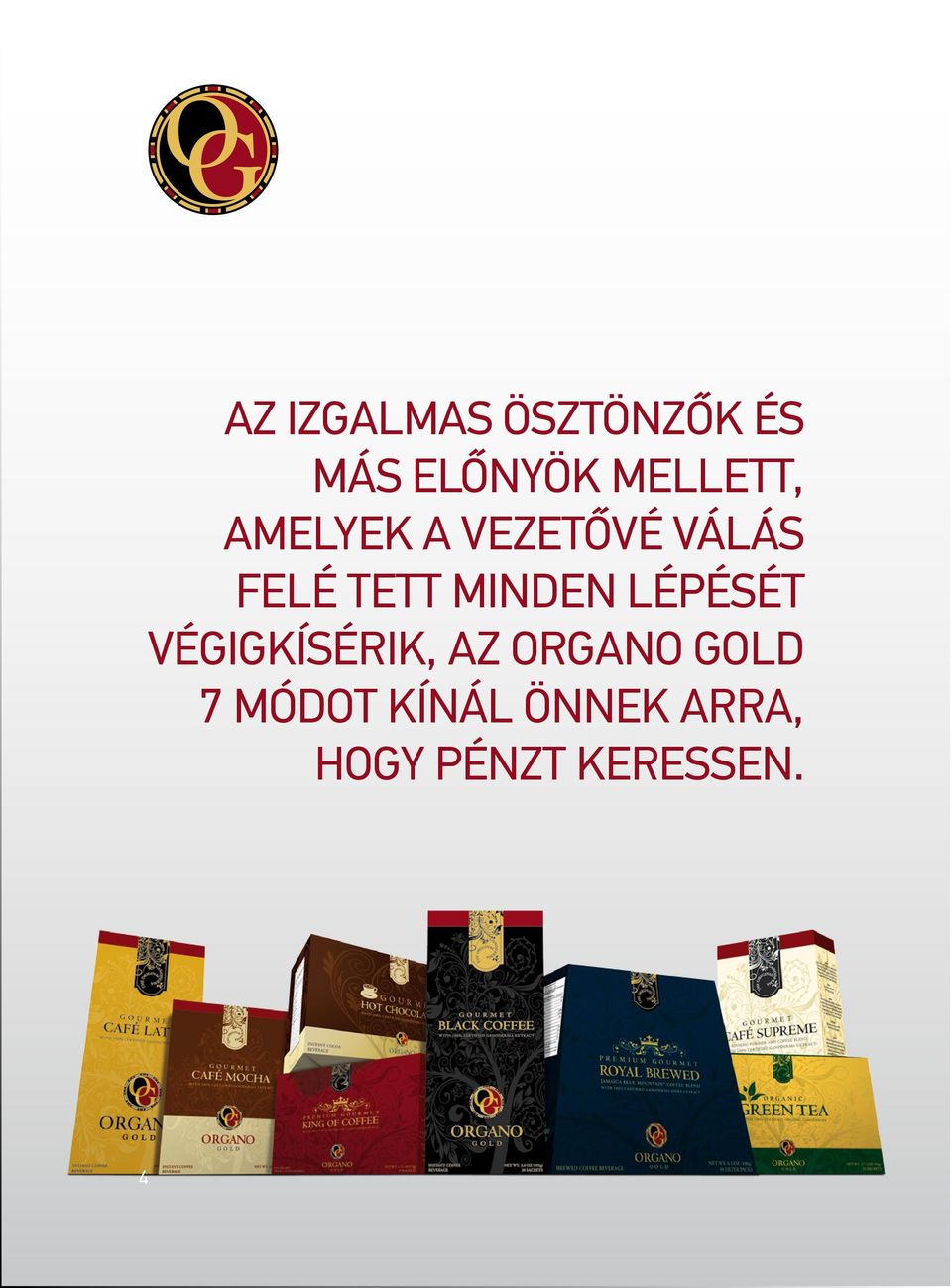 MINDEN LÉPÉSÉT VÉGIGKÍSÉRIK, AZ ORGANO GOLD