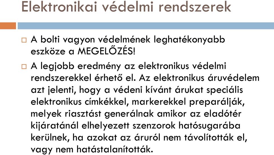 Az elektronikus áruvédelem azt jelenti, hogy a védeni kívánt árukat speciális elektronikus címkékkel, markerekkel