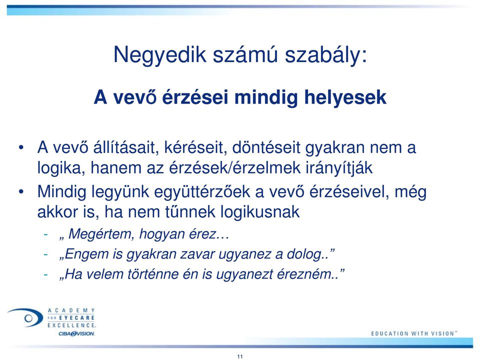 együttérzőek a vevő érzéseivel, még akkor is, ha nem tűnnek logikusnak - Megértem,