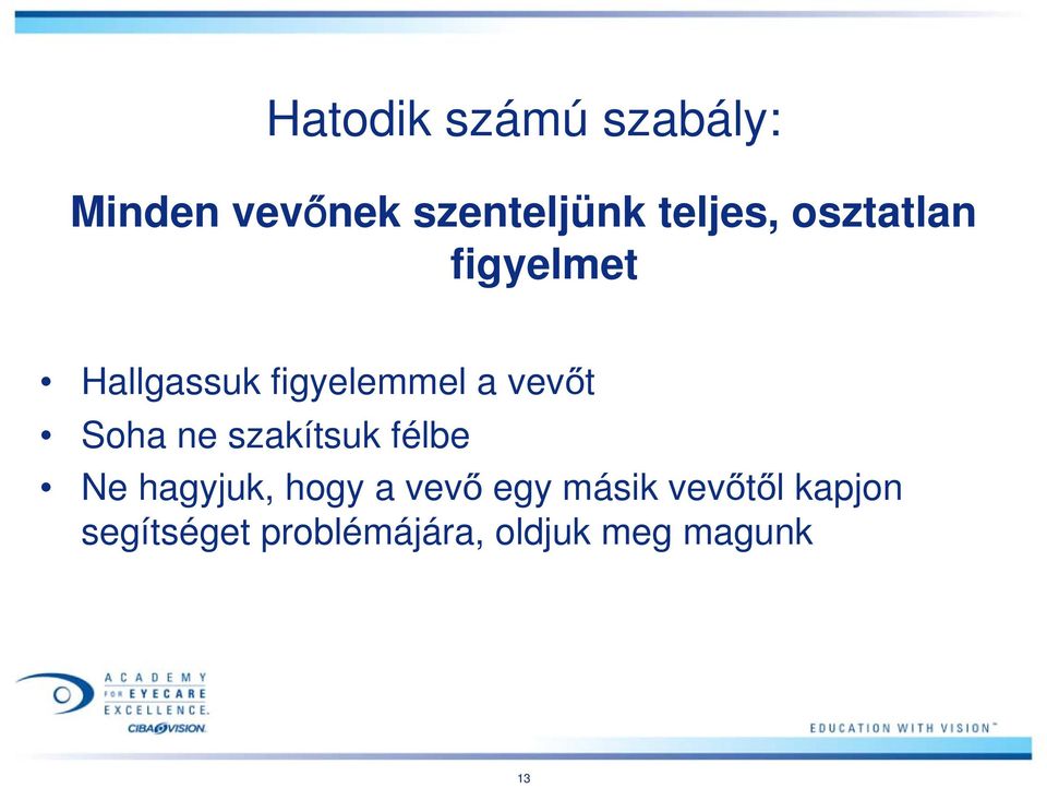vevőt Soha ne szakítsuk félbe Ne hagyjuk, hogy a vevő