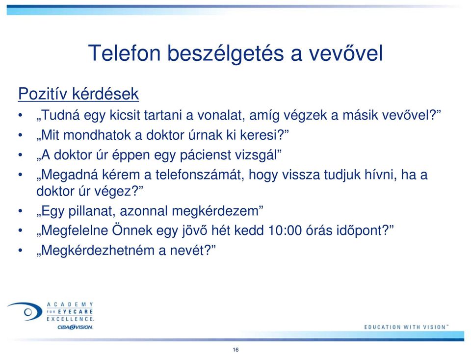 A doktor úr éppen egy pácienst vizsgál Megadná kérem a telefonszámát, hogy vissza tudjuk hívni,