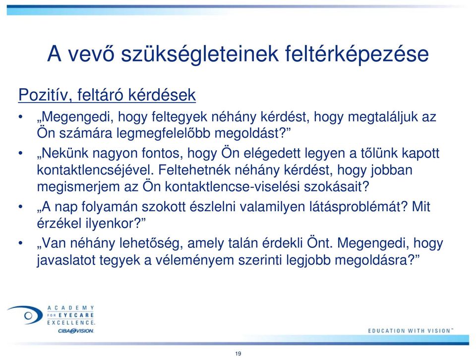 Feltehetnék néhány kérdést, hogy jobban megismerjem az Ön kontaktlencse-viselési szokásait?