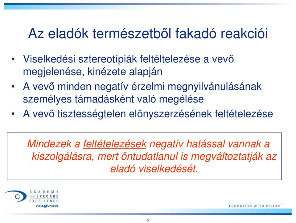 támadásként való megélése A vevő tisztességtelen előnyszerzésének feltételezése Mindezek a