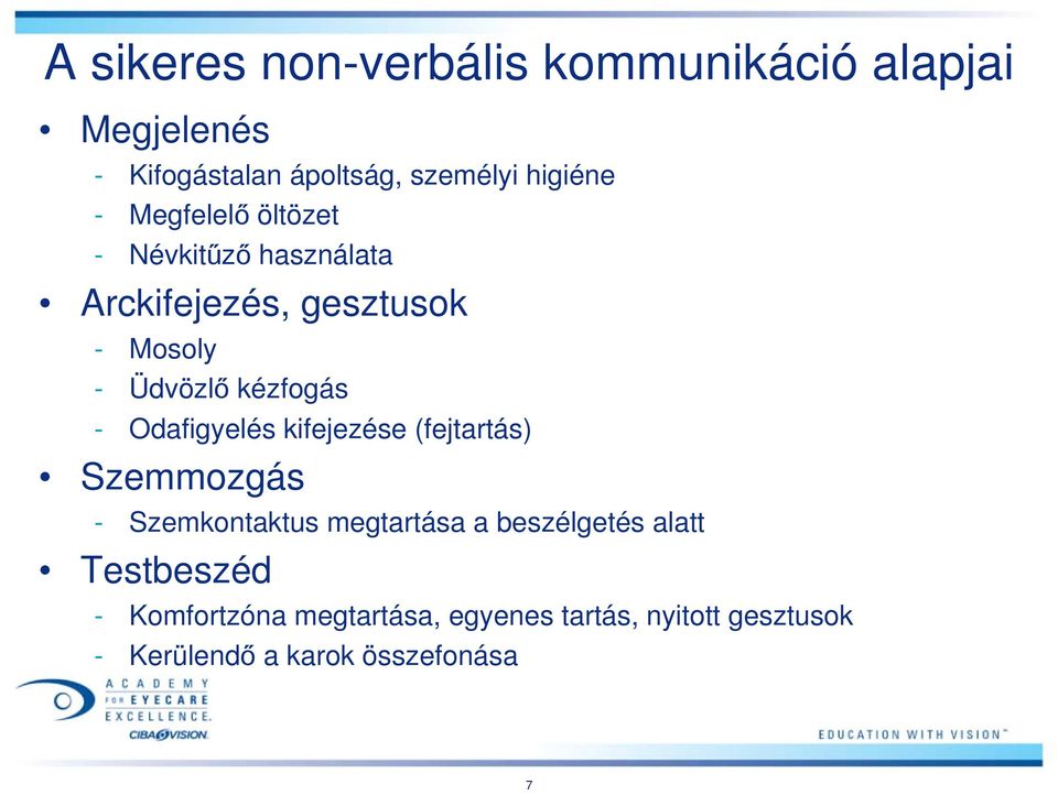 Odafigyelés kifejezése (fejtartás) Szemmozgás - Szemkontaktus megtartása a beszélgetés alatt