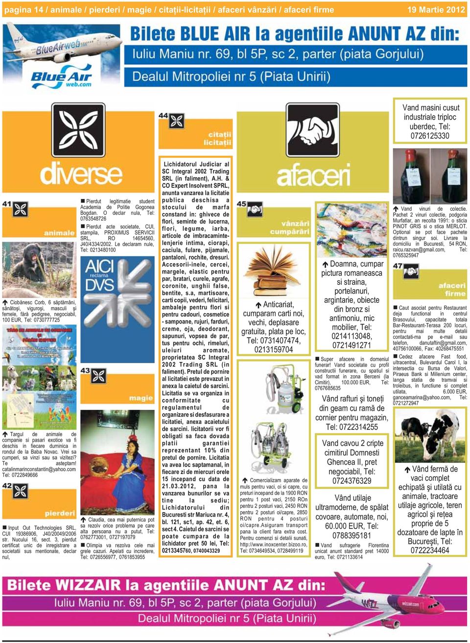 Vrei sa cumperi, sa vinzi sau sa vizitezi? Te asteptam! catalinmarinconstantin@yahoo.com 0722849666 Input Out Technologies SRL, CUI 19386906, J40/20049/2006 str. Nucului 16, sect.