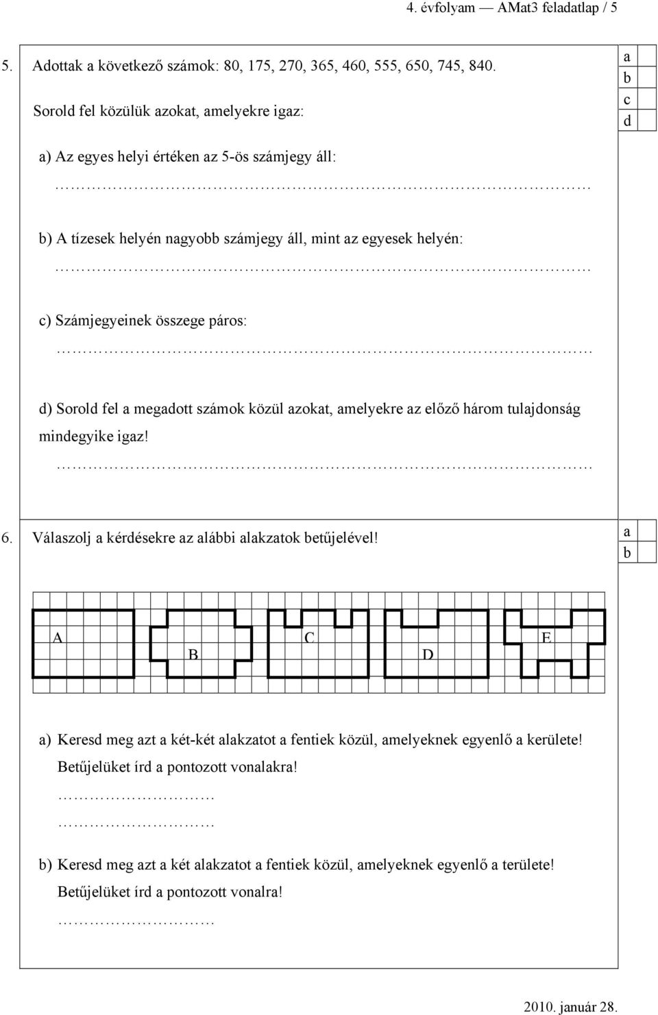 Számjegyeinek összege páros: d) Sorold fel megdott számok közül zokt, melyekre z előző három tuljdonság mindegyike igz! 6.