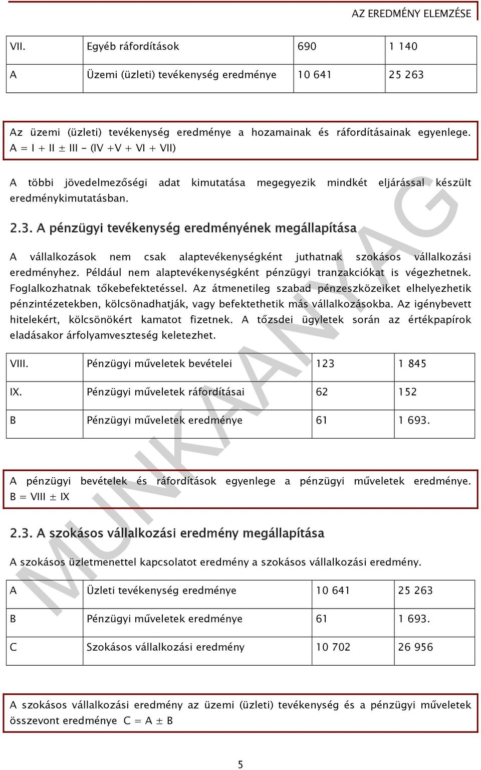 A pénzügyi tevékenység eredményének megállapítása A vállalkozások nem csak alaptevékenységként juthatnak szokásos vállalkozási eredményhez.