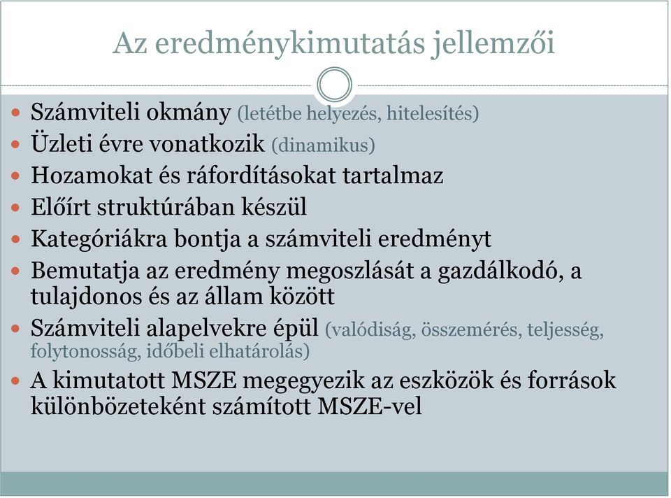 eredmény megoszlását a gazdálkodó, a tulajdonos és az állam között Számviteli alapelvekre épül (valódiság, összemérés,