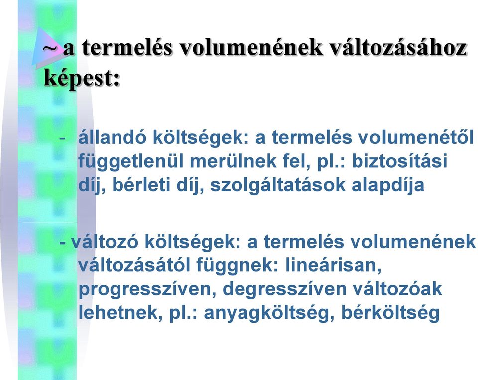 : biztosítási díj, bérleti díj, szolgáltatások alapdíja - változó költségek: a