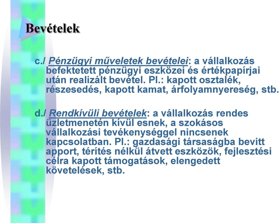 Pl.: kapott osztalék, részesedés, kapott kamat, árfolyamnyereség, stb. d.