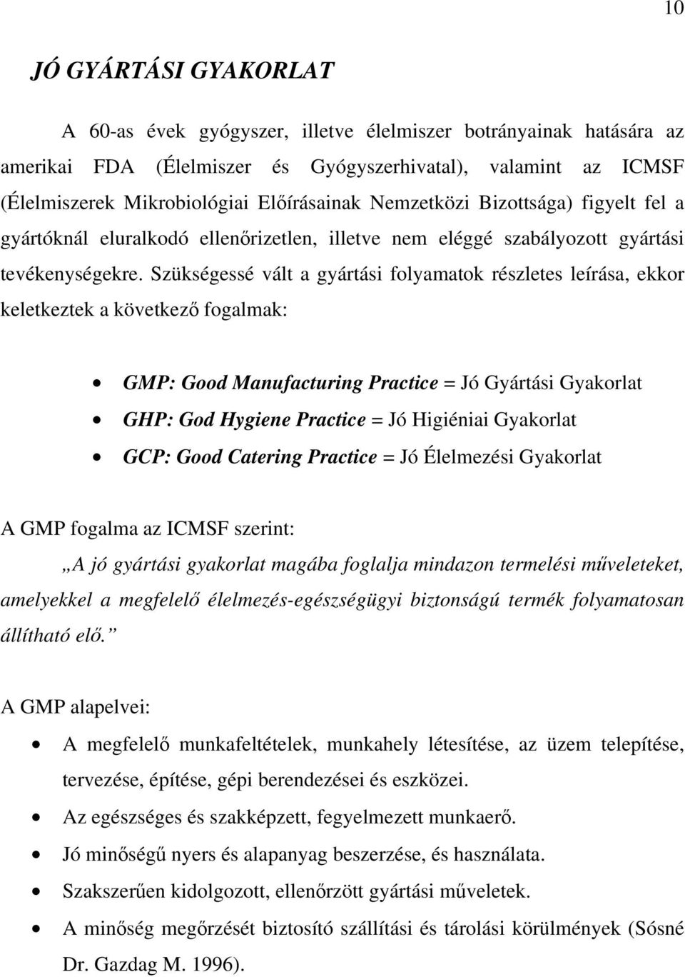 Szükségessé vált a gyártási folyamatok részletes leírása, ekkor keletkeztek a következő fogalmak: GMP: Good Manufacturing Practice = Jó Gyártási Gyakorlat GHP: God Hygiene Practice = Jó Higiéniai