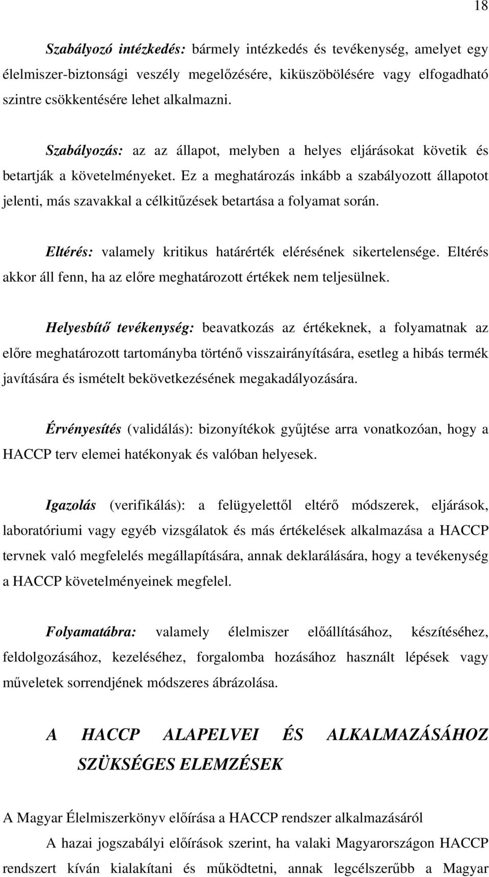 Ez a meghatározás inkább a szabályozott állapotot jelenti, más szavakkal a célkitűzések a folyamat során. Eltérés: valamely kritikus határérték elérésének sikertelensége.