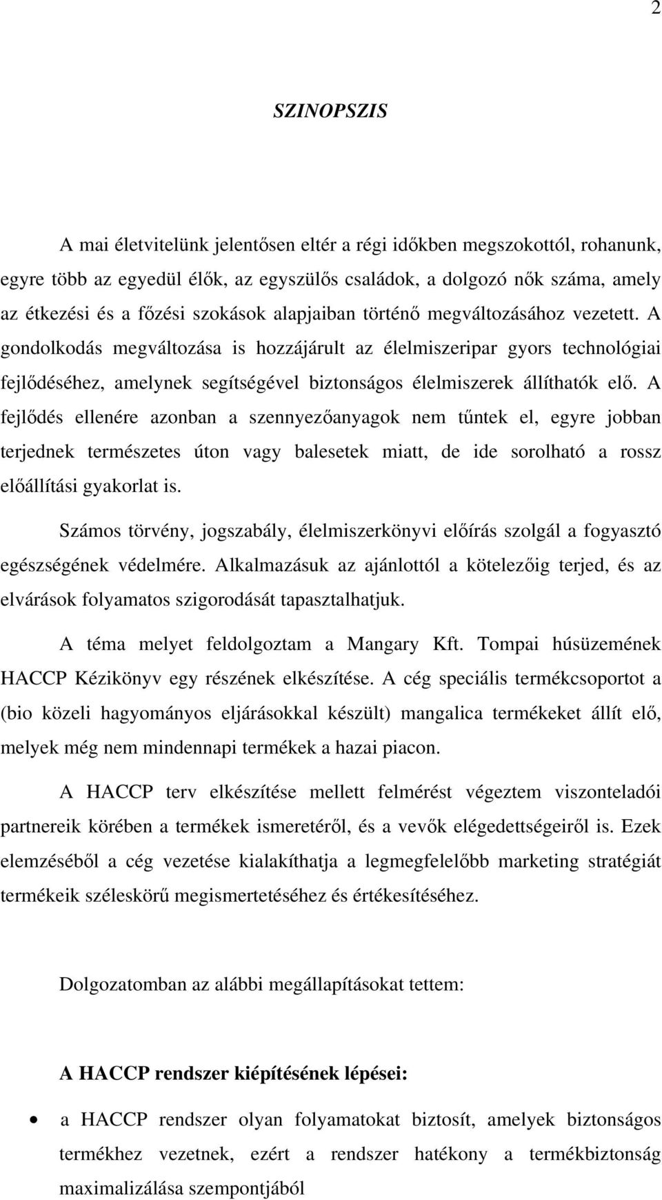 A fejlődés ellenére azonban a szennyezőanyagok nem tűntek el, egyre jobban terjednek természetes úton vagy balesetek miatt, de ide sorolható a rossz előállítási gyakorlat is.