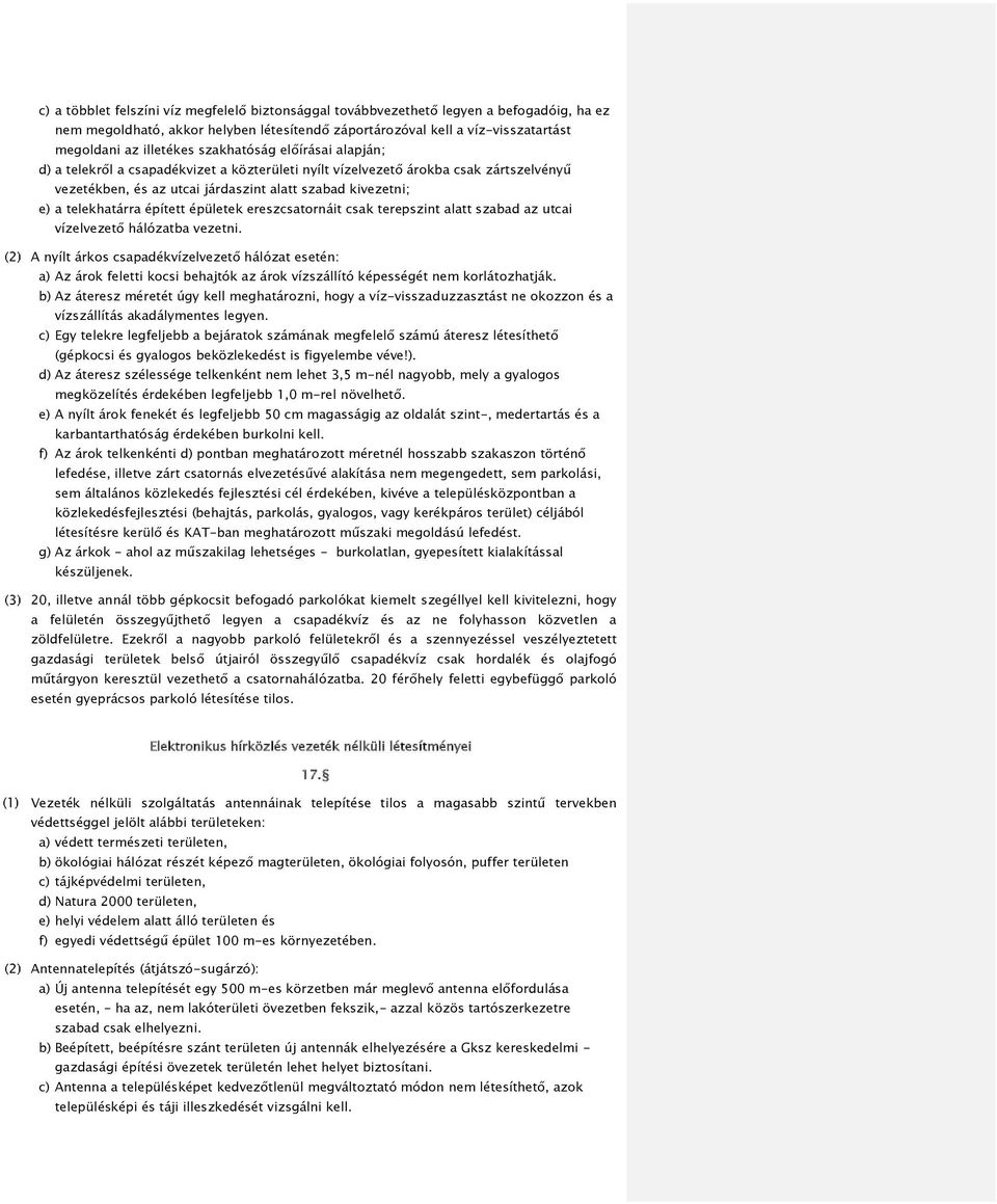 épített épületek ereszcsatornáit csak terepszint alatt szabad az utcai vízelvezető hálózatba vezetni.