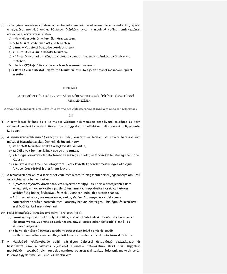 11-es út nyugati oldalán, a beépítésre szánt terület úttól számított első teleksora esetében, f) minden GKSZ-jelű övezetbe sorolt terület esetén, valamint g) a Berdó Gerinc utcától keletre eső