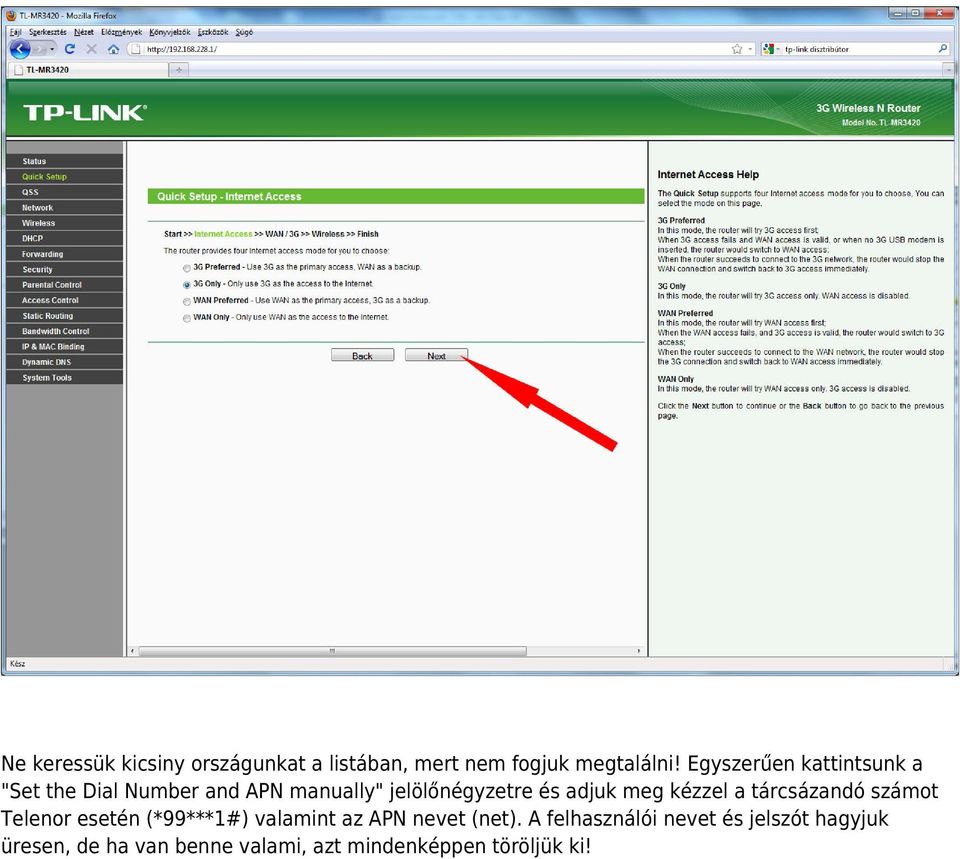 adjuk meg kézzel a tárcsázandó számot Telenor esetén (*99***1#) valamint az APN nevet