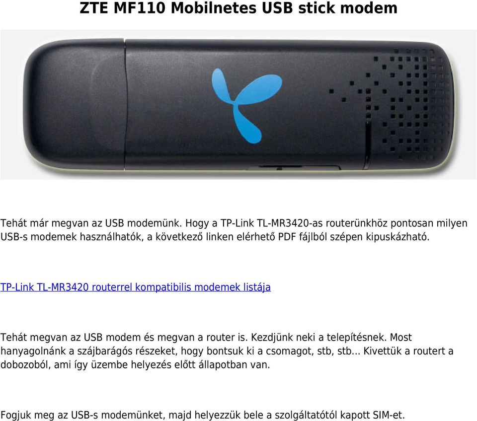 TP-Link TL-MR3420 routerrel kompatibilis modemek listája Tehát megvan az USB modem és megvan a router is. Kezdjünk neki a telepítésnek.