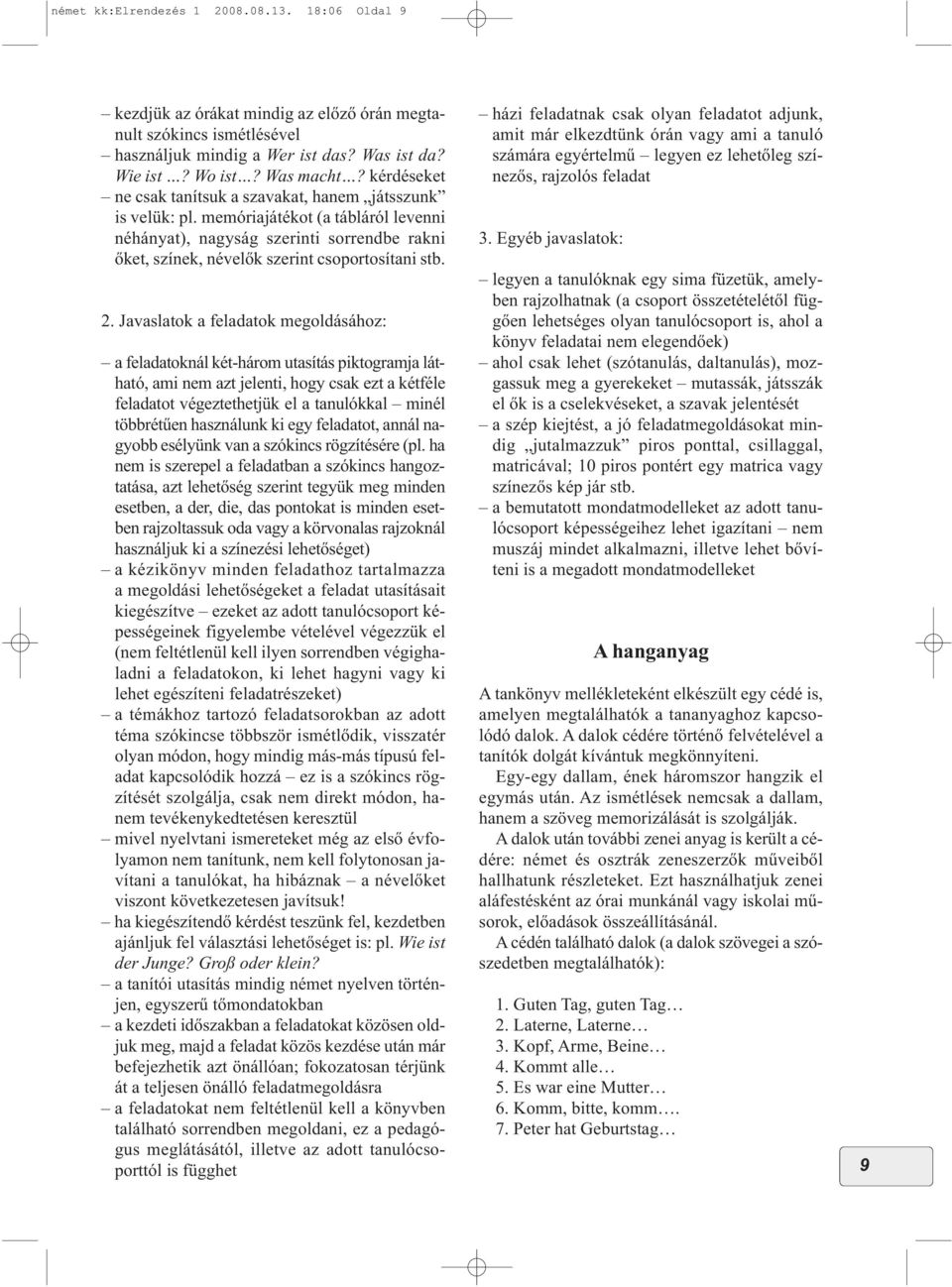 2. Javaslatok a feladatok megoldásához: a feladatoknál két-három utasítás piktogramja látható, ami nem azt jelenti, hogy csak ezt a kétféle feladatot végeztethetjük el a tanulókkal minél többrétűen