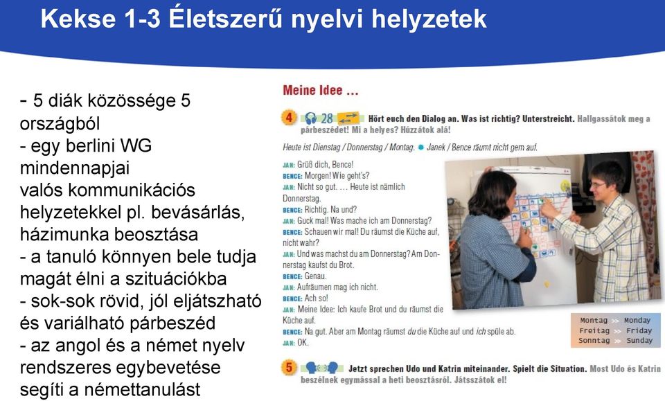 bevásárlás, házimunka beosztása - a tanuló könnyen bele tudja magát élni a szituációkba