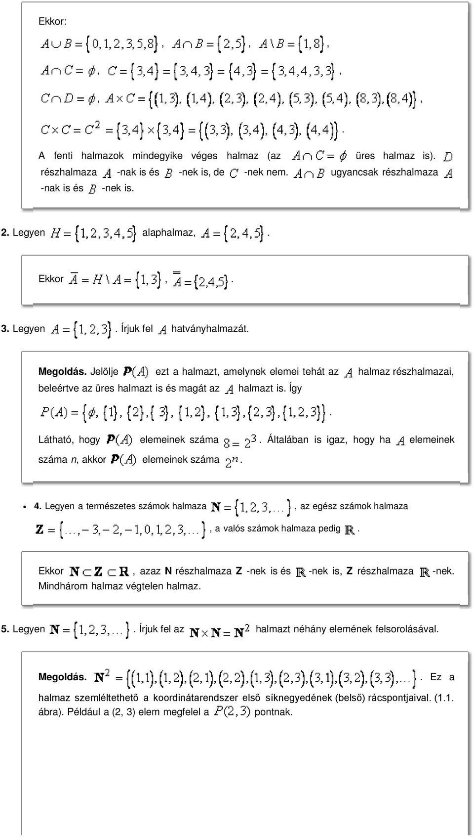 Általában is igaz, hogy ha elemeinek száma n, akkor elemeinek száma. 4. Legyen a termzetes számok halmaza, az egz számok halmaza, a valós számok halmaza pedig.