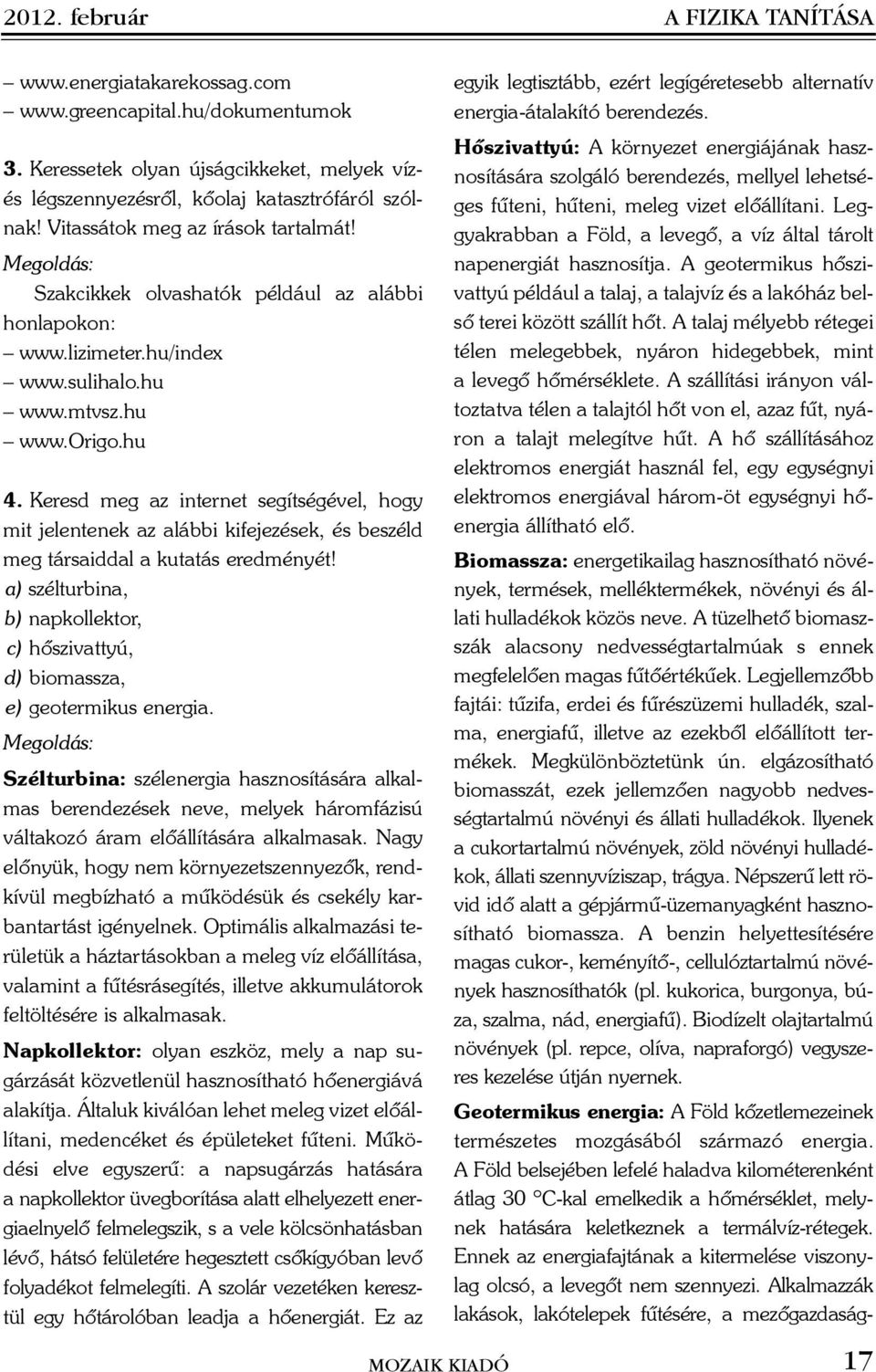 Keresd meg az internet segítségével, hogy mit jelentenek az alábbi kifejezések, és beszéld meg társaiddal a kutatás eredményét!