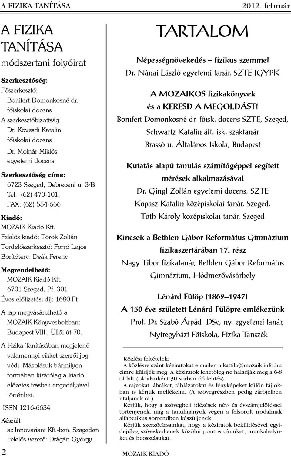 Felelõs kiadó: Török Zoltán Tördelõszerkesztõ: Forró Lajos Borítóterv: Deák Ferenc Megrendelhetõ: MOZAIK Kiadó Kft. 6701 Szeged, Pf.
