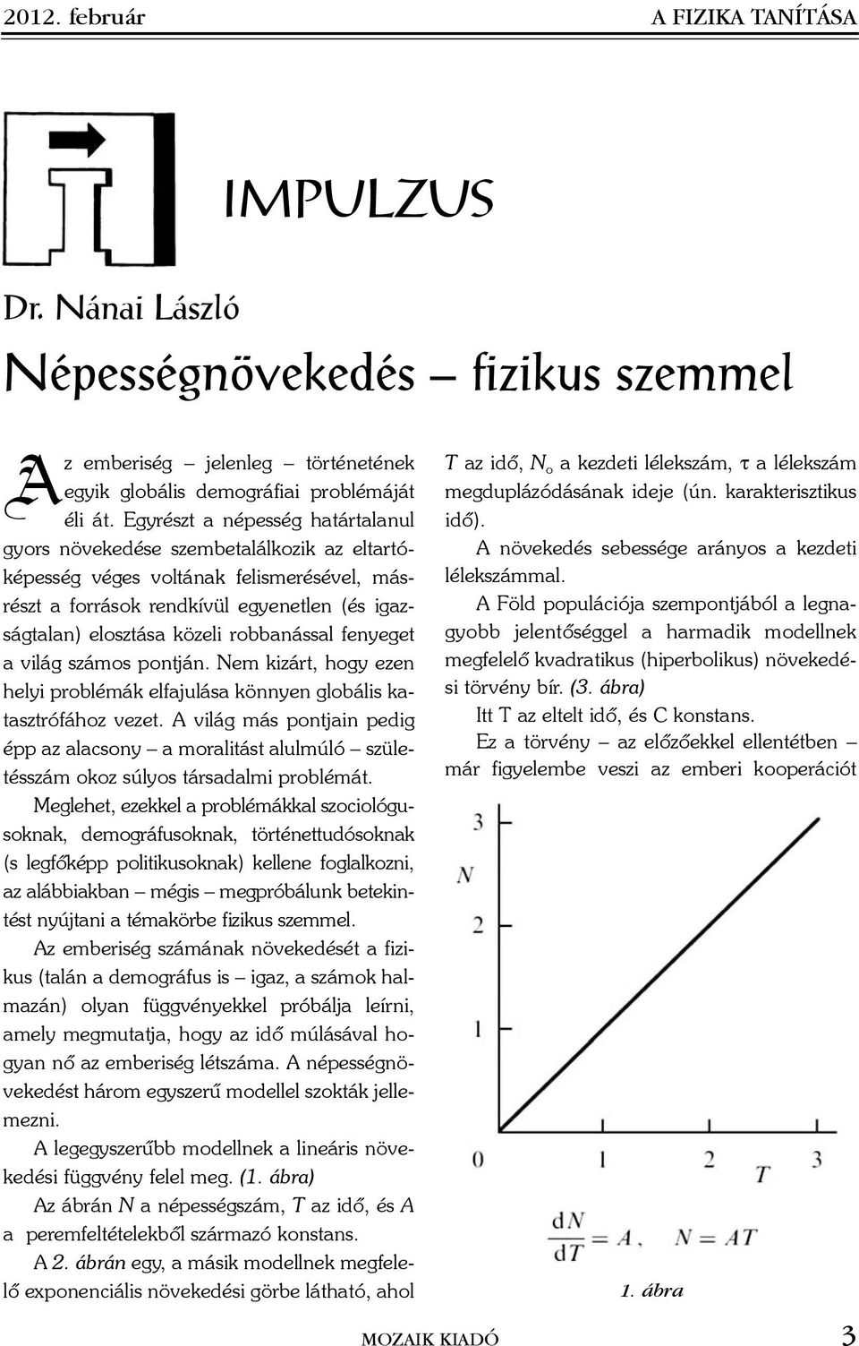 robbanással fenyeget a világ számos pontján. Nem kizárt, hogy ezen helyi problémák elfajulása könnyen globális katasztrófához vezet.