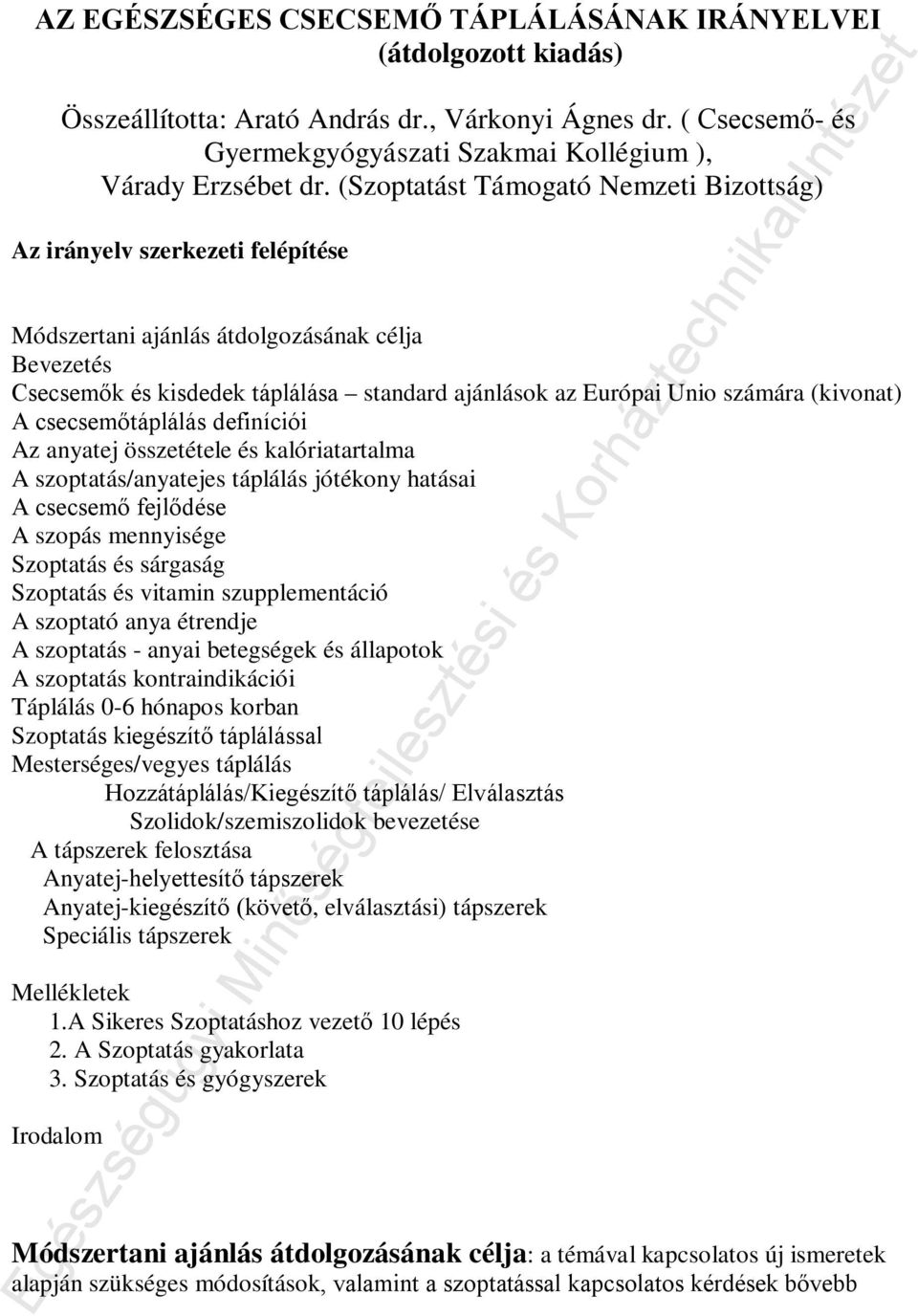 (kivonat) A csecsemőtáplálás definíciói Az anyatej összetétele és kalóriatartalma A szoptatás/anyatejes táplálás jótékony hatásai A csecsemő fejlődése A szopás mennyisége Szoptatás és sárgaság