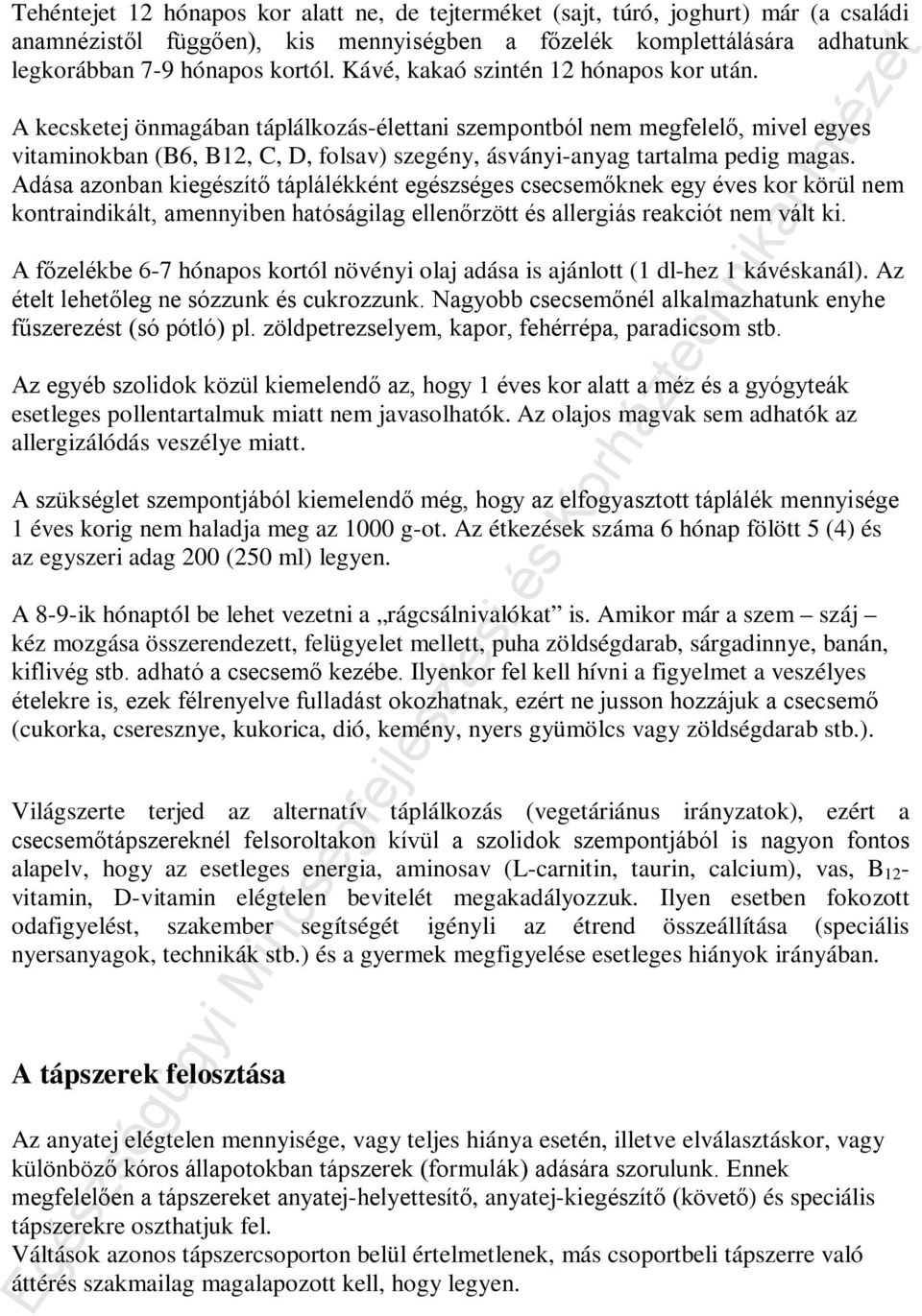 A kecsketej önmagában táplálkozás-élettani szempontból nem megfelelő, mivel egyes vitaminokban (B6, B12, C, D, folsav) szegény, ásványi-anyag tartalma pedig magas.