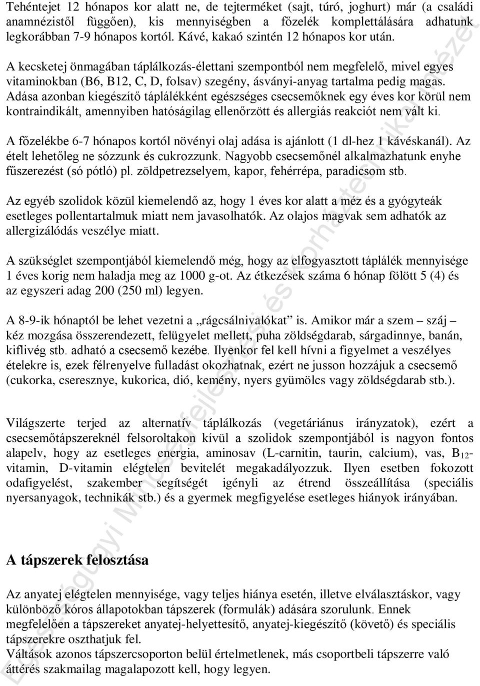 A kecsketej önmagában táplálkozás-élettani szempontból nem megfelelő, mivel egyes vitaminokban (B6, B12, C, D, folsav) szegény, ásványi-anyag tartalma pedig magas.