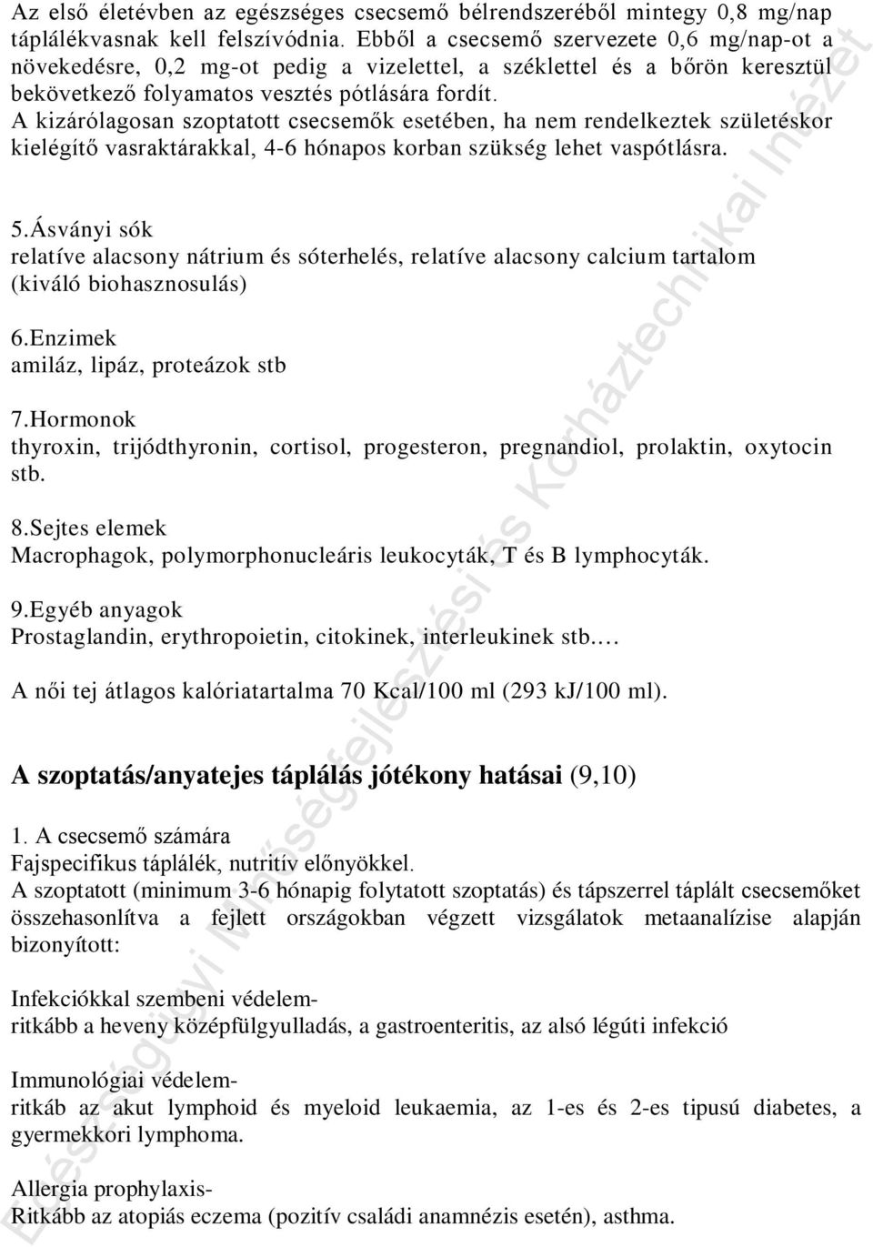 A kizárólagosan szoptatott csecsemők esetében, ha nem rendelkeztek születéskor kielégítő vasraktárakkal, 4-6 hónapos korban szükség lehet vaspótlásra. 5.