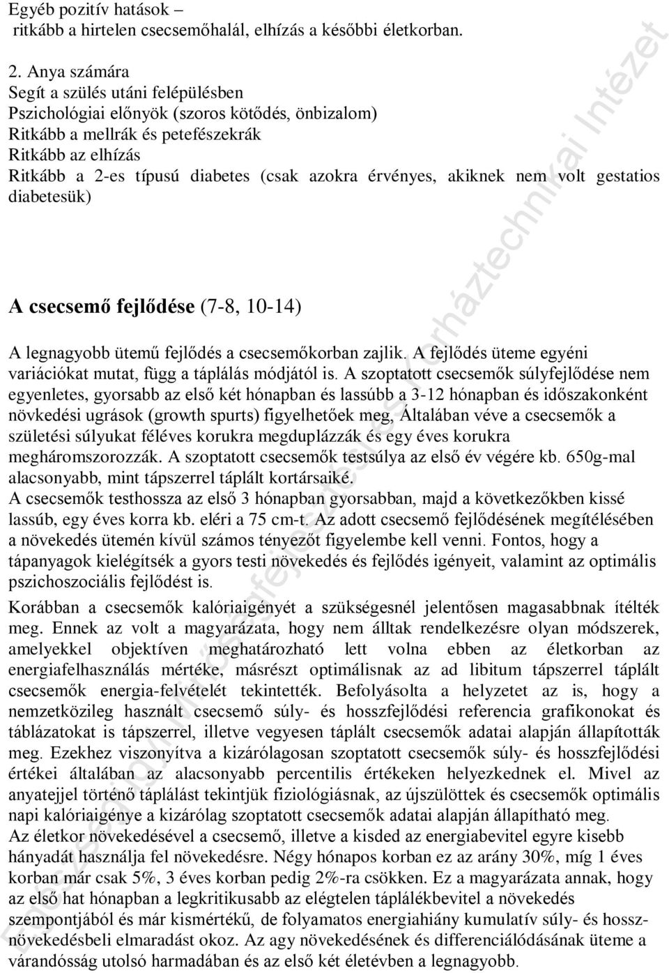 érvényes, akiknek nem volt gestatios diabetesük) A csecsemő fejlődése (7-8, 10-14) A legnagyobb ütemű fejlődés a csecsemőkorban zajlik.